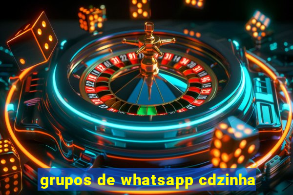 grupos de whatsapp cdzinha